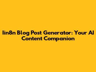 Iin8n Blog Post Generator: Your AI Content Companion
