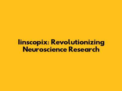 Iinscopix: Revolutionizing Neuroscience Research