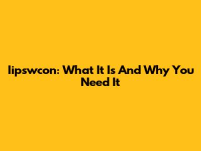 Iipswcon: What It Is And Why You Need It