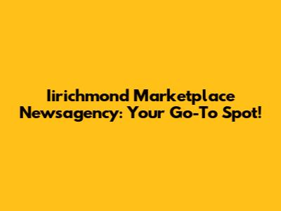 Iirichmond Marketplace Newsagency: Your Go-To Spot!