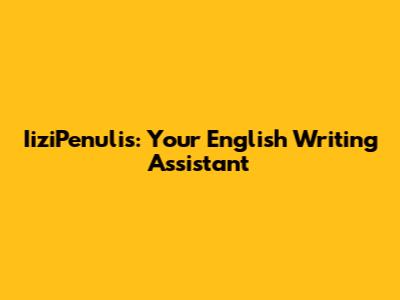 IiziPenulis: Your English Writing Assistant