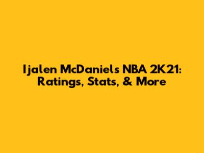 Ijalen McDaniels NBA 2K21: Ratings, Stats, & More
