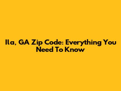 Ila, GA Zip Code: Everything You Need To Know