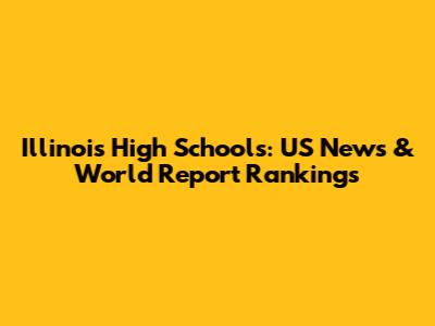Illinois High Schools: US News & World Report Rankings