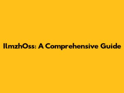 IlmzhOss: A Comprehensive Guide