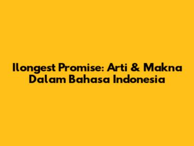 Ilongest Promise: Arti & Makna Dalam Bahasa Indonesia