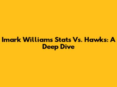 Imark Williams' Stats Vs. Hawks: A Deep Dive