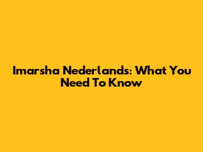 Imarsha Nederlands: What You Need To Know