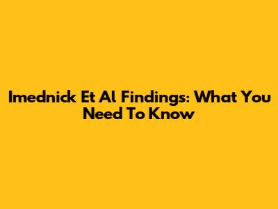 Imednick Et Al Findings: What You Need To Know
