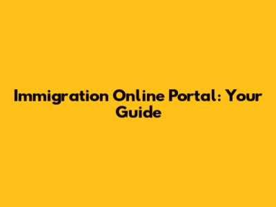 Immigration Online Portal: Your Guide