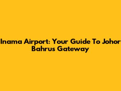 Inama Airport: Your Guide To Johor Bahru's Gateway