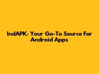 IndAPK: Your Go-To Source For Android Apps