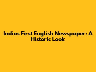 India's First English Newspaper: A Historic Look