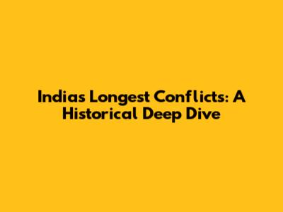 India's Longest Conflicts: A Historical Deep Dive