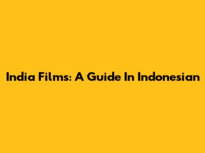 India Films: A Guide In Indonesian