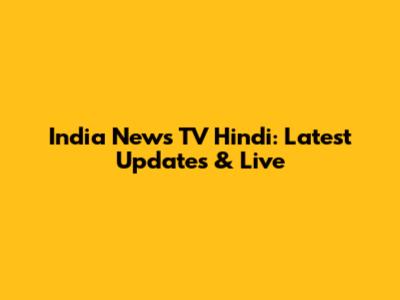 India News TV Hindi: Latest Updates & Live
