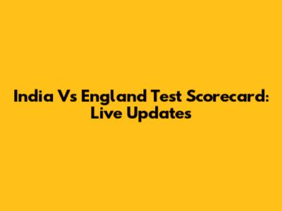 India Vs England Test Scorecard: Live Updates