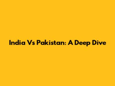 India Vs Pakistan: A Deep Dive