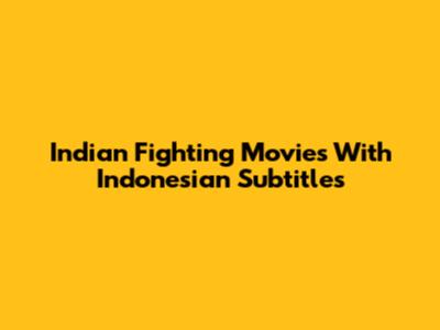 Indian Fighting Movies With Indonesian Subtitles