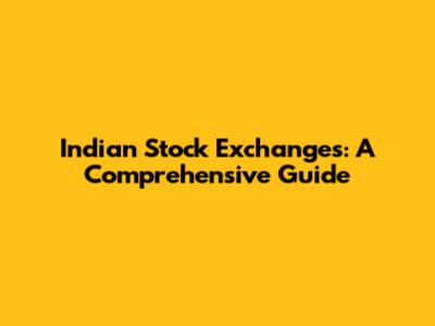 Indian Stock Exchanges: A Comprehensive Guide