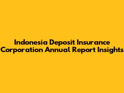 Indonesia Deposit Insurance Corporation Annual Report Insights