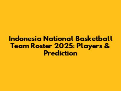 Indonesia National Basketball Team Roster 2025: Players & Prediction