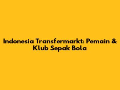 Indonesia Transfermarkt: Pemain & Klub Sepak Bola
