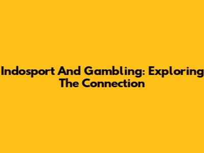 Indosport And Gambling: Exploring The Connection