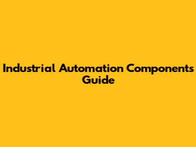 Industrial Automation Components Guide