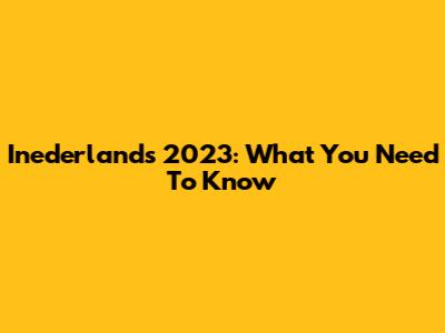 Inederlands 2023: What You Need To Know