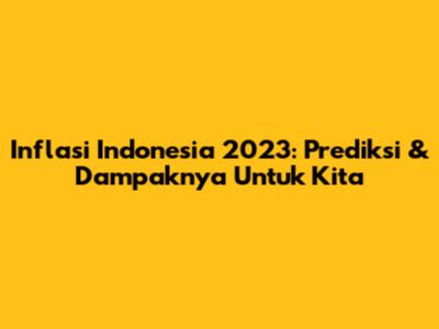 Inflasi Indonesia 2023: Prediksi & Dampaknya Untuk Kita