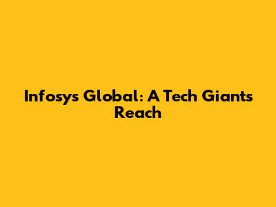 Infosys Global: A Tech Giant's Reach