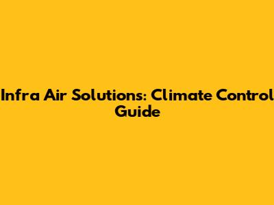 Infra Air Solutions: Climate Control Guide