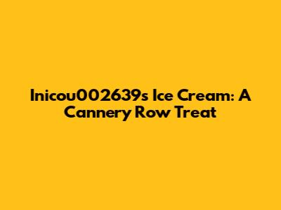 Inicou002639's Ice Cream: A Cannery Row Treat