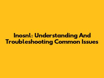 Inosnl: Understanding And Troubleshooting Common Issues