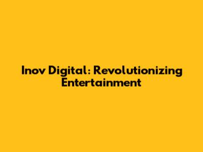 Inov Digital: Revolutionizing Entertainment