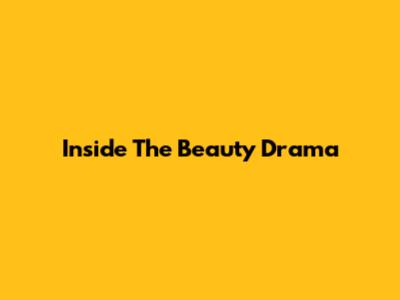 Inside The Beauty Drama