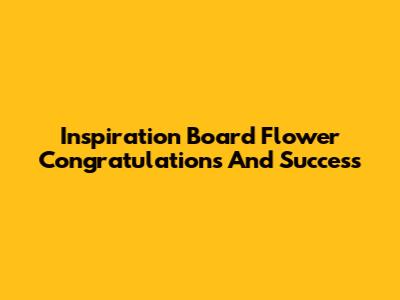 Inspiration Board Flower Congratulations And Success