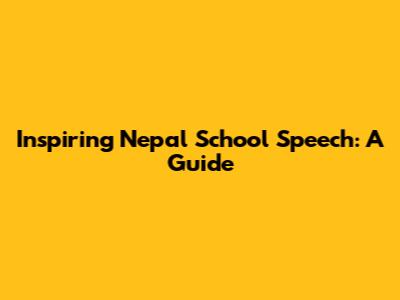 Inspiring Nepal School Speech: A Guide