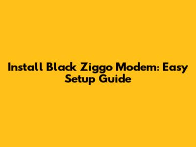 Install Black Ziggo Modem: Easy Setup Guide