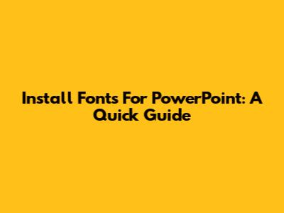 Install Fonts For PowerPoint: A Quick Guide
