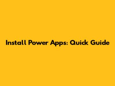 Install Power Apps: Quick Guide
