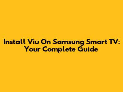 Install Viu On Samsung Smart TV: Your Complete Guide