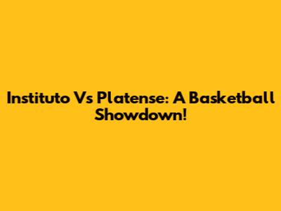 Instituto Vs Platense: A Basketball Showdown!