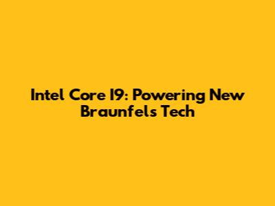 Intel Core I9: Powering New Braunfels Tech