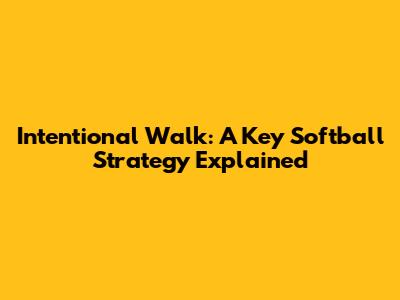 Intentional Walk: A Key Softball Strategy Explained