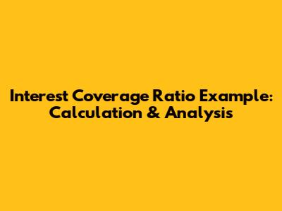 Interest Coverage Ratio Example: Calculation & Analysis