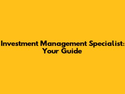 Investment Management Specialist: Your Guide