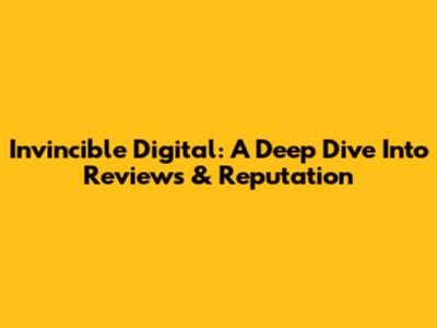 Invincible Digital: A Deep Dive Into Reviews & Reputation