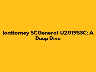 Ioattorney SCGeneral U2019SSC: A Deep Dive